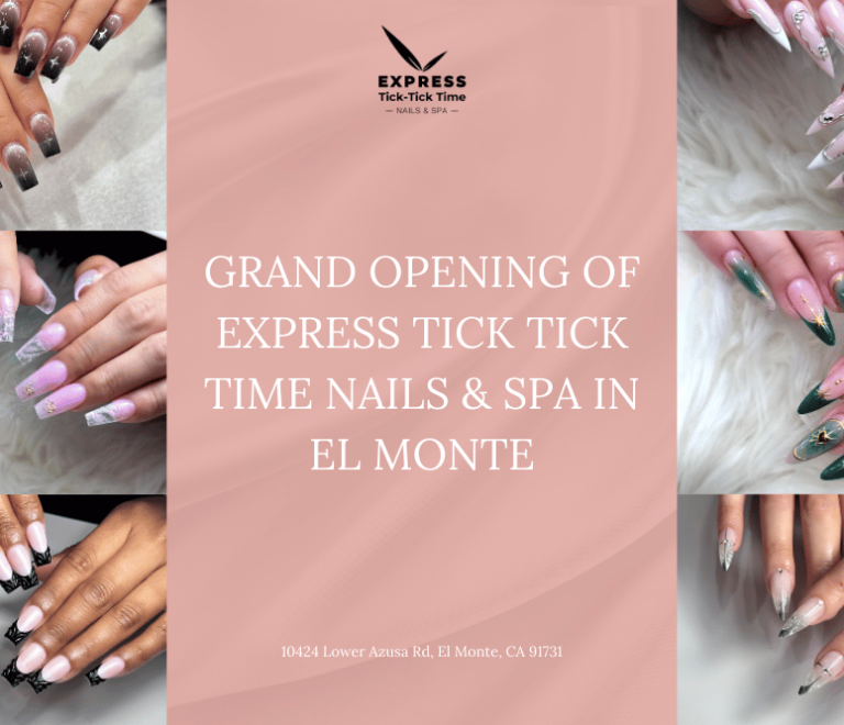 Grand Opening of Express Tick Tick Time Nails & Spa in El Monte: Don’t Miss Out on Exclusive Promotions!